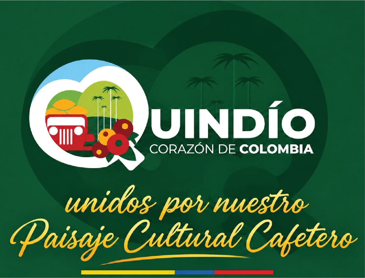 Quindío corazón de Colombia - Unidos por nuestro Paisaje Cultural Cafetero